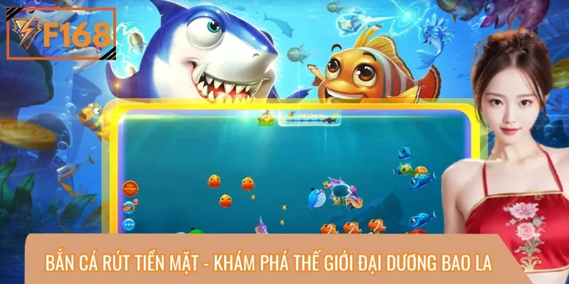 Bắn cá rút tiền mặt - Khám phá thế giới đại dương bao la