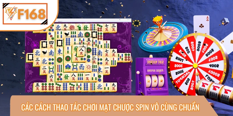Làm thế nào để thao tác chơi spin mạt chược chuẩn?