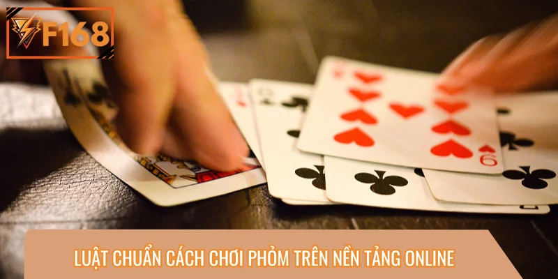 Luật chuẩn cách chơi phỏm trên nền tảng online