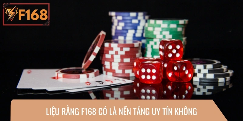 Liệu rằng F168 có là nền tảng uy tín không