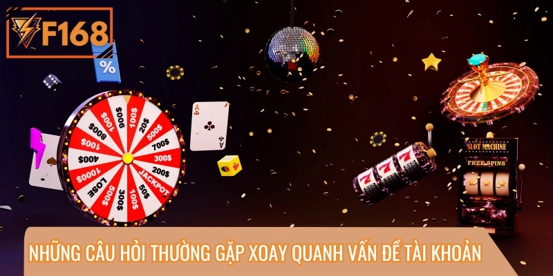 Những câu hỏi thường gặp xoay quanh vấn đề tài khoản