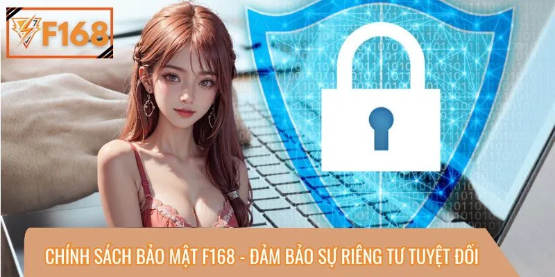 F168 xây dựng chính sách bảo mật toàn diện với quy tắc chặt chẽ