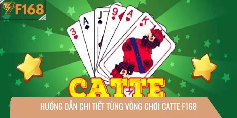 Hướng dẫn chi tiết từng vòng chơi Catte F168