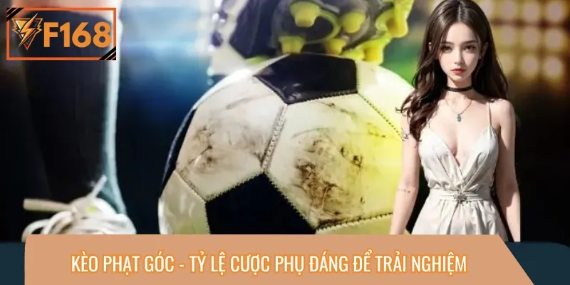 Kèo Phạt Góc - Tỷ Lệ Cược Phụ Đáng Để Trải Nghiệm