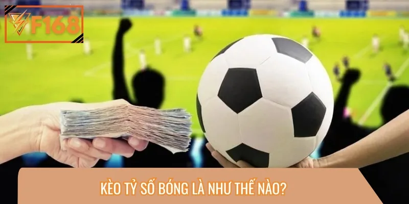 Kèo tỷ số bóng đá dự đoán kết quả sau cùng của trận đấu