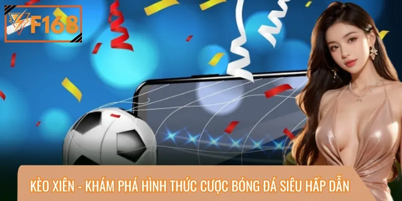 Kèo Xiên - Khám Phá Hình Thức Cược Bóng Đá Siêu Hấp Dẫn