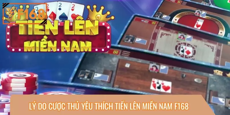 Lý do cược thủ yêu thích Tiến Lên Miền Nam F168
