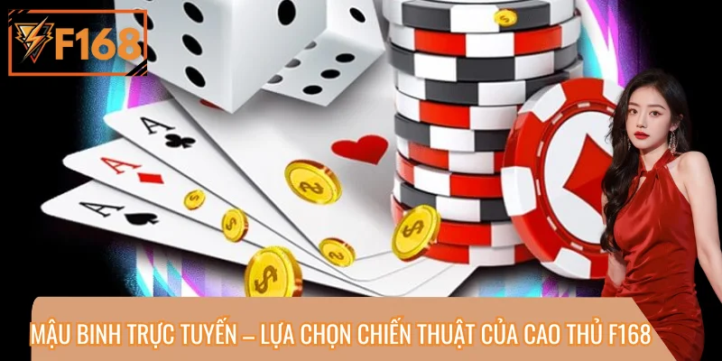 Mậu Binh Trực Tuyến – Lựa Chọn Chiến Thuật Của Cao Thủ F168