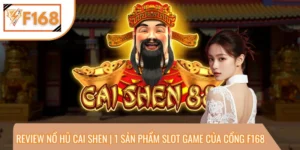 Review Nổ Hũ Cai Shen | 1 Sản Phẩm Slot Game Của Cổng F168