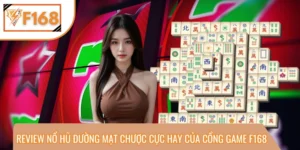 Review Nổ Hũ Đường Mạt Chược Cực Hay Của Cổng Game F168