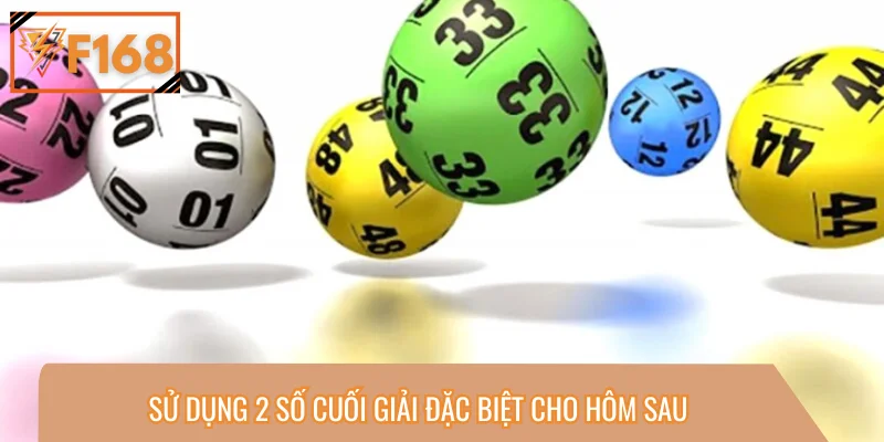 Sử dụng 2 số cuối giải đặc biệt cho hôm sau