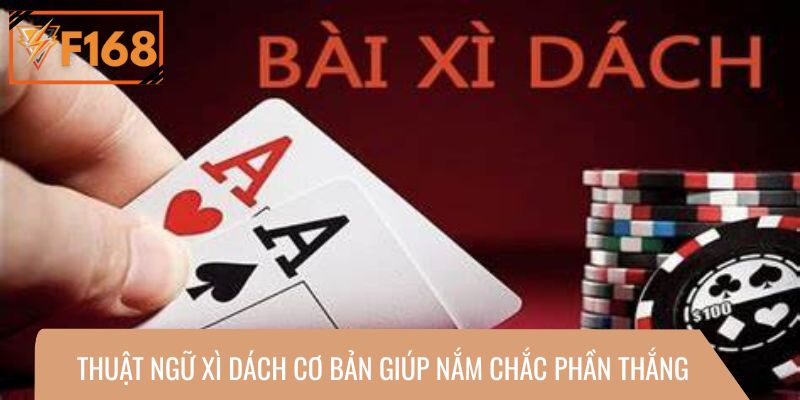 Thuật ngữ Xì Dách cơ bản giúp nắm chắc phần thắng 