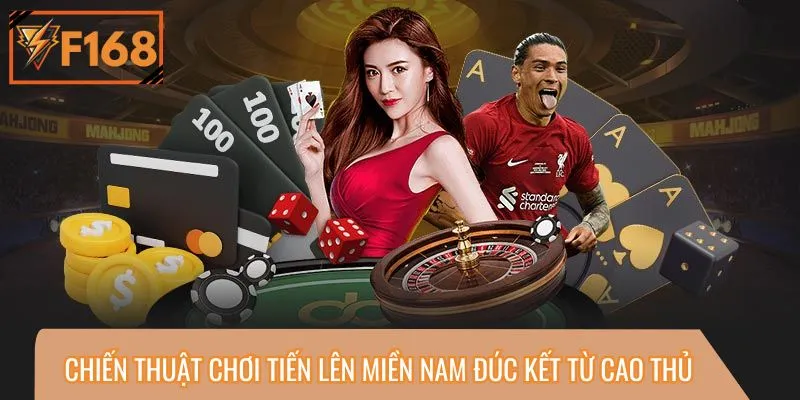 Chiến thuật chơi tiến lên miền nam đúc kết từ cao thủ