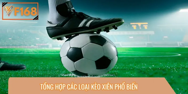 Có nhiều loại kèo xiên đa dạng để anh em tham khảo